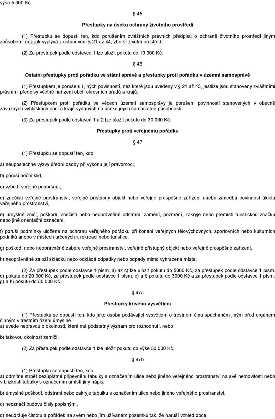 (2) Za přestupek podle odstavce 1 lze uložit pokutu do 10 000 Kč.