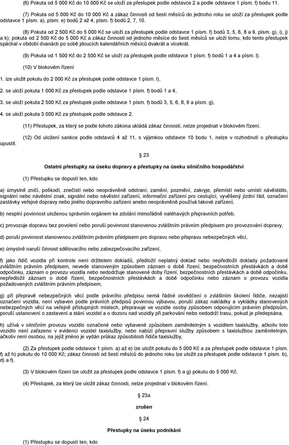 (8) Pokuta od 2 500 Kč do 5 000 Kč se uloží za přestupek podle odstavce 1 písm. f) bodů 3, 5, 6, 8 a 9, písm.