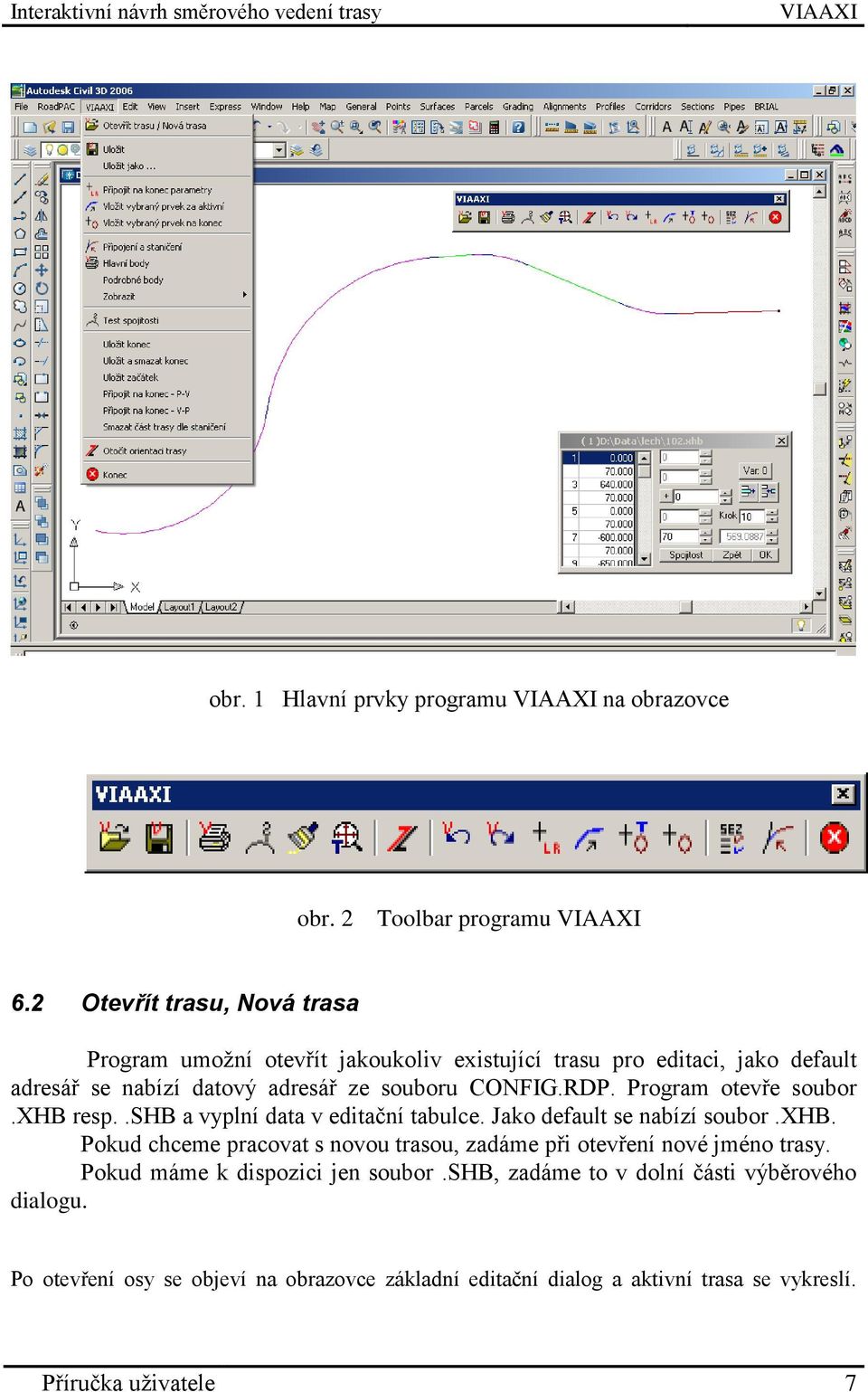 CONFIG.RDP. Program otevře soubor.xhb resp..shb a vyplní data v editační tabulce. Jako default se nabízí soubor.xhb. Pokud chceme pracovat s novou trasou, zadáme při otevření nové jméno trasy.