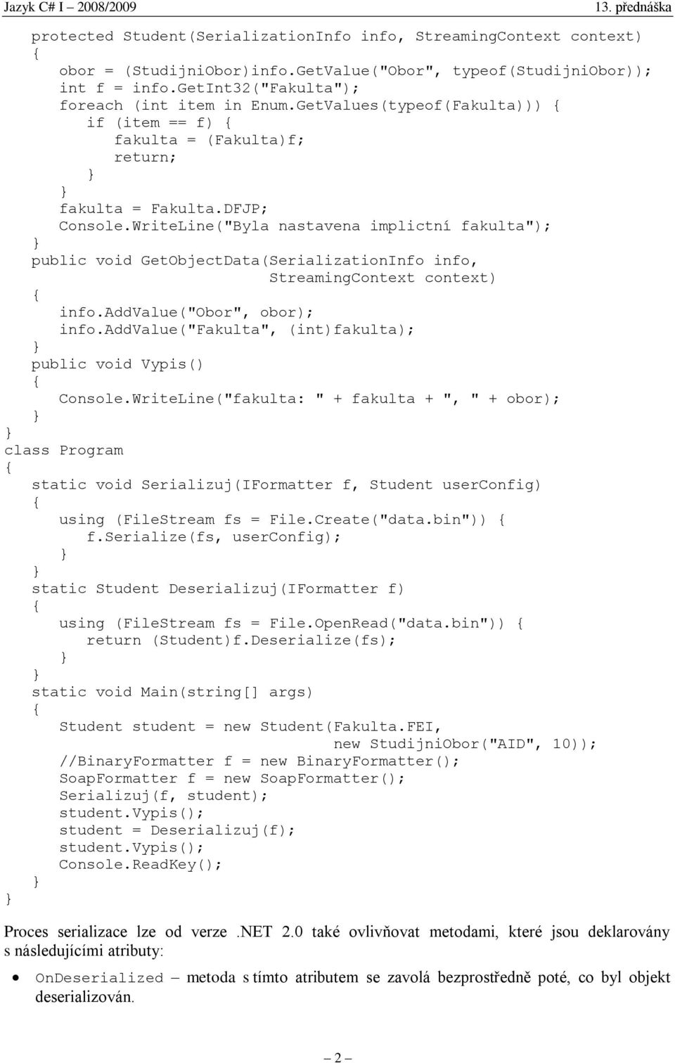 WriteLine("Byla nastavena implictní fakulta"); public void GetObjectData(SerializationInfo info, StreamingContext context) info.addvalue("obor", obor); info.