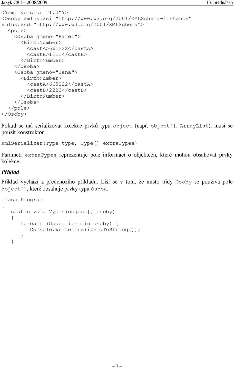 org/2001/xmlschema"> <pole> <Osoba jmeno="karel"> <BirthNumber> <casta>661222</casta> <castb>1111</castb> </BirthNumber> </Osoba> <Osoba jmeno="jana"> <BirthNumber> <casta>665222</casta>