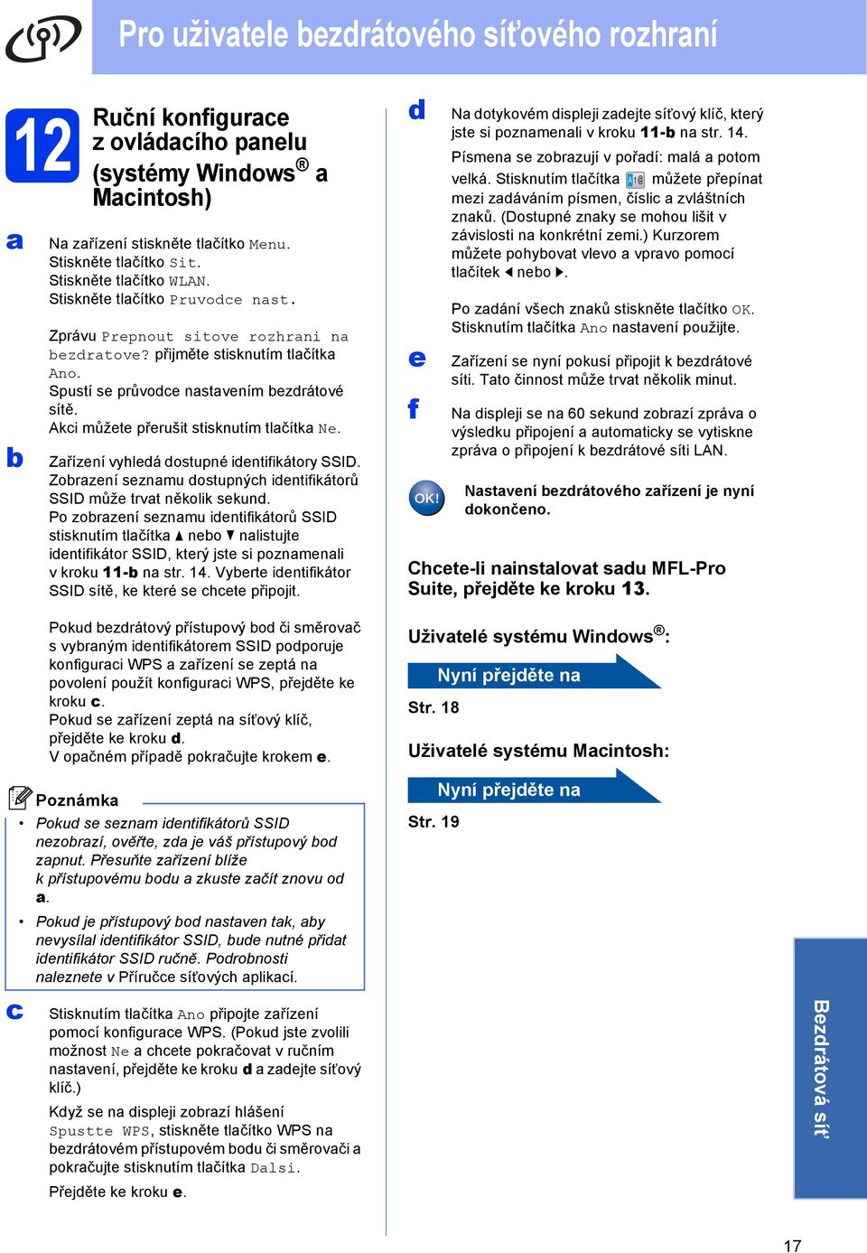 Zorzní sznmu ostupnýh intiikátorů SSID můž trvt několik skun. Po zorzní sznmu intiikátorů SSID stisknutím tlčítk no nlistujt intiikátor SSID, ktrý jst si poznmnli vkroku11- n str. 14.