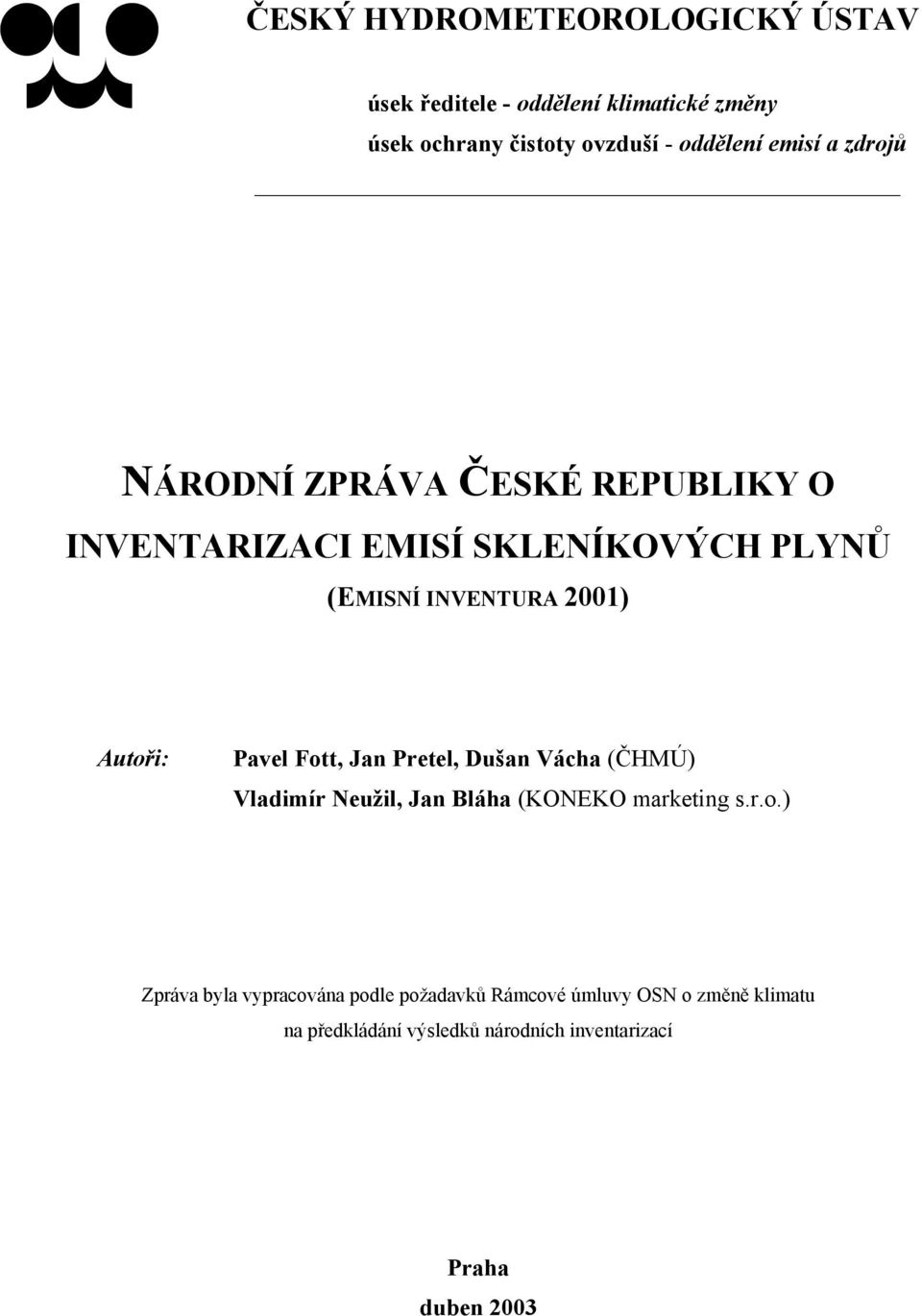 Autoři: Pavel Fott, Jan Pretel, Dušan Vácha (ČHMÚ) Vladimír Neužil, Jan Bláha (KONEKO marketing s.r.o.) Zpráva byla