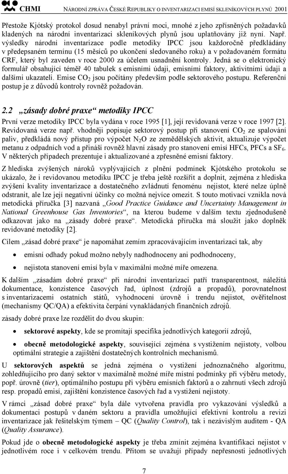 2000 za účelem usnadnění kontroly. Jedná se o elektronický formulář obsahující téměř 40 tabulek s emisními údaji, emisními faktory, aktivitními údaji a dalšími ukazateli.