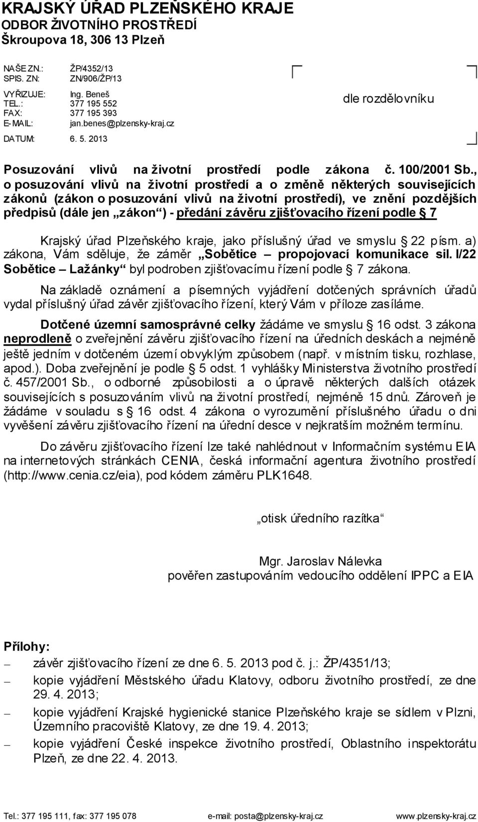 , o posuzování vlivů na životní prostředí a o změně některých souvisejících zákonů (zákon o posuzování vlivů na životní prostředí), ve znění pozdějších předpisů (dále jen zákon ) - předání závěru