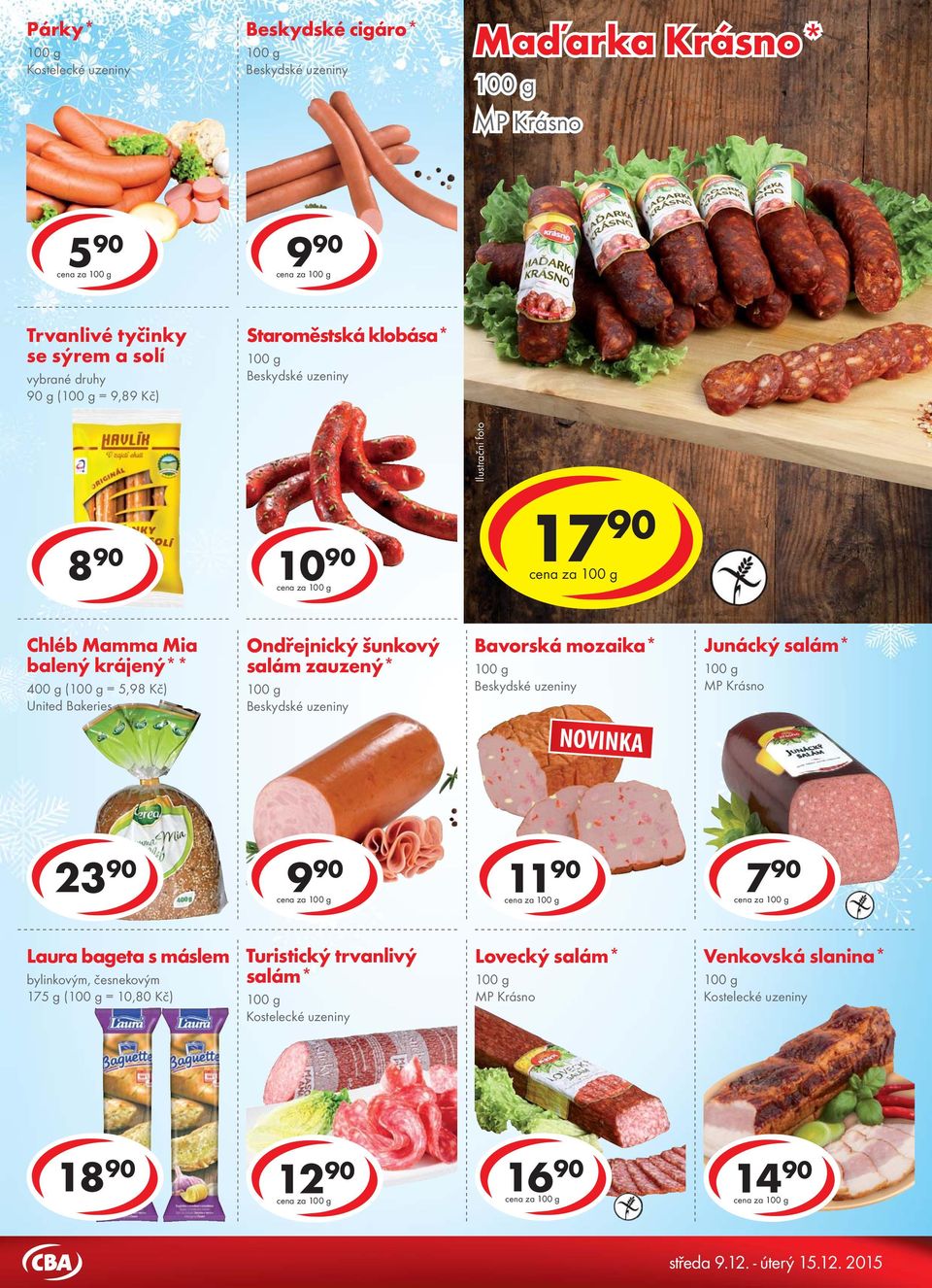 Ondřejnický šunkový salám zauzený* Beskydské uzeniny Bavorská mozaika* Beskydské uzeniny NOVINKA Junácký salám* 23 90 9 90 cena za 11 90 cena za 7 90 cena za Laura bageta s