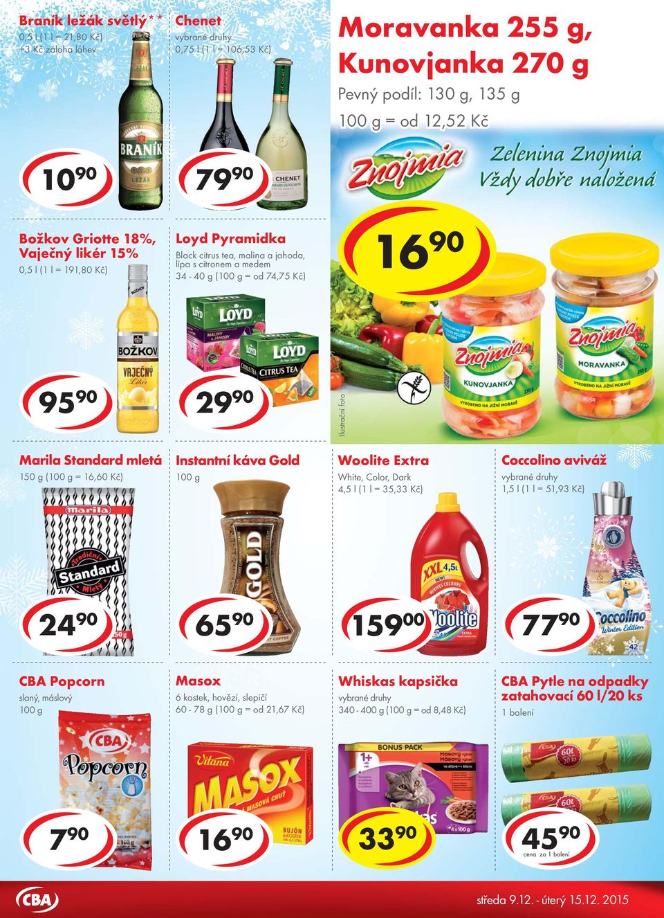 29 90 Marila Standard mletá 150 g ( = 16,60 Kč) Instantní káva Gold Woolite Extra White, Color, Dark 4,5 l (1 l = 35,33 Kč) Coccolino aviváž 1,5 l (1 l = 51,93 Kč) 24 90 65 90 159 00 77 90 CBA