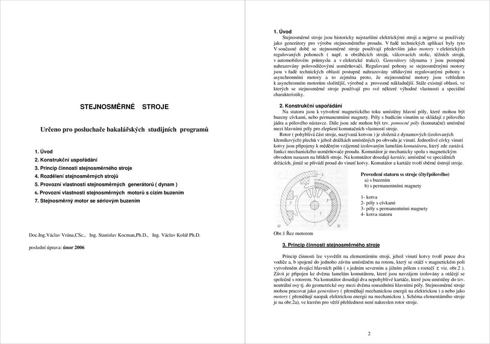 u obráběcích strojů, válcovcích stolic, těžních strojů, v utomobilovém průmyslu v elektrické trkci). Generátory (dynm ) jsou postupně nhrzovány polovodičovými usměrňovči.