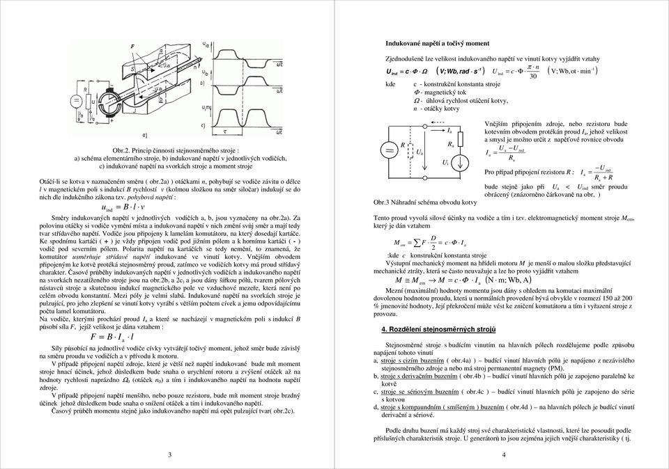 Princip činnosti stejnosměrného stroje : ) schém elementárního stroje, b) ukovné npětí v jednotlivých vodičích, c) ukovné npětí n svorkách stroje moment stroje Otáčíli se kotv v nznčeném směru ( obr.