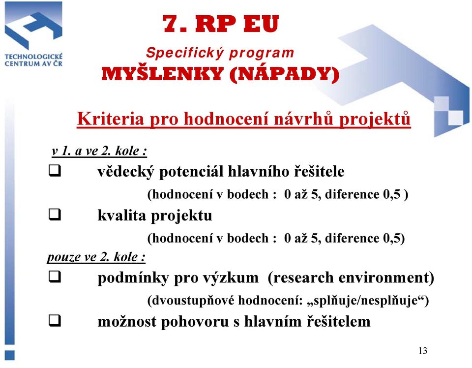 ) kvalita projektu (hodnocení v bodech : 0 až 5, diference 0,5) pouze ve 2.