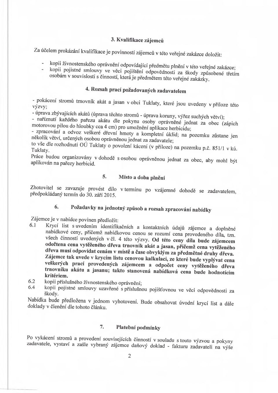 Rozsah prací požadovaných zadavatelem -p o k ácem stromů trnovník akát a jasan v obci Tuklaty, které jsou uvedeny v příloze této vyzuvy?