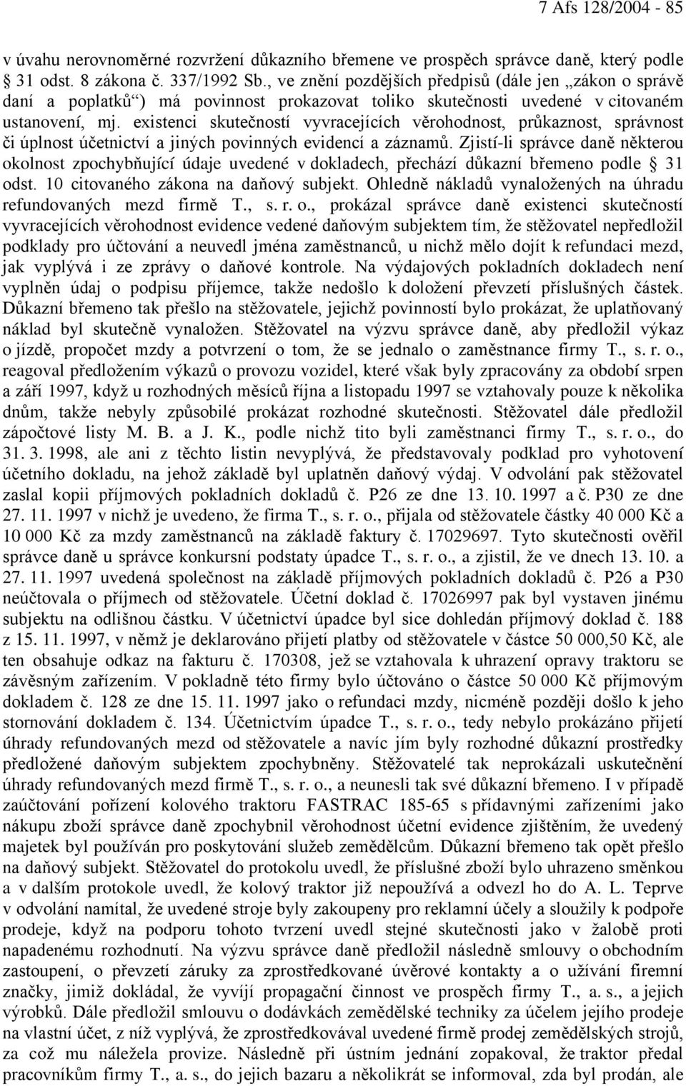 existenci skutečností vyvracejících věrohodnost, průkaznost, správnost či úplnost účetnictví a jiných povinných evidencí a záznamů.