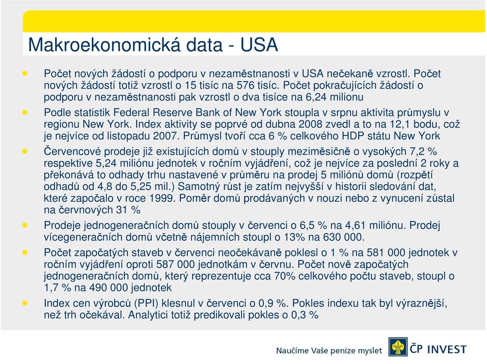 Index aktivity se poprvé od dubna 2008 zvedl a to na 12,1 bodu, což je nejvíce od listopadu 2007.