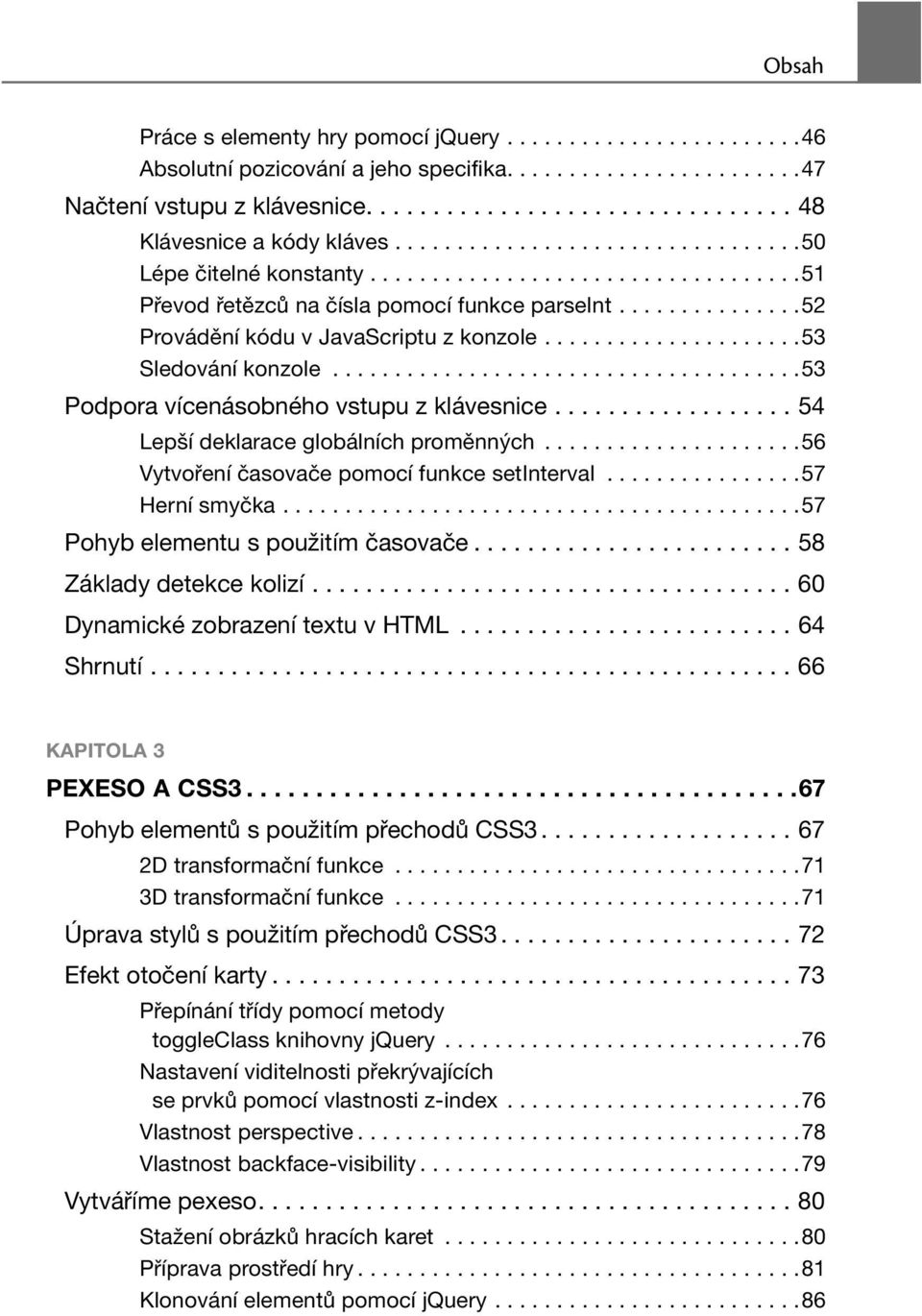 ....................53 Sledování konzole......................................53 Podpora vícenásobného vstupu z klávesnice.................. 54 Lepší deklarace globálních proměnných.