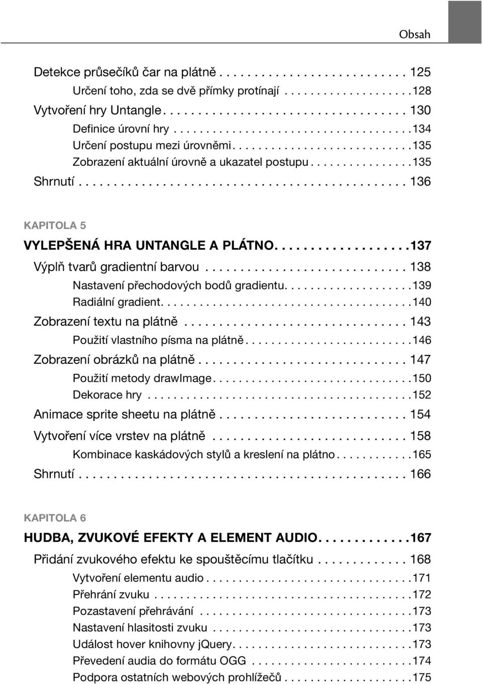 .............................................. 136 KAPITOLA 5 VYLEPŠENÁ HRA UNTANGLE A PLÁTNO...................137 Výplň tvarů gradientní barvou............................. 138 Nastavení přechodových bodů gradientu.