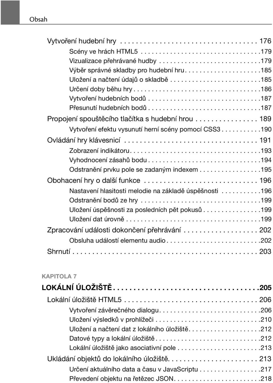 ..............................187 Propojení spouštěcího tlačítka s hudební hrou................ 189 Vytvoření efektu vysunutí herní scény pomocí CSS3...........190 Ovládání hry klávesnicí.