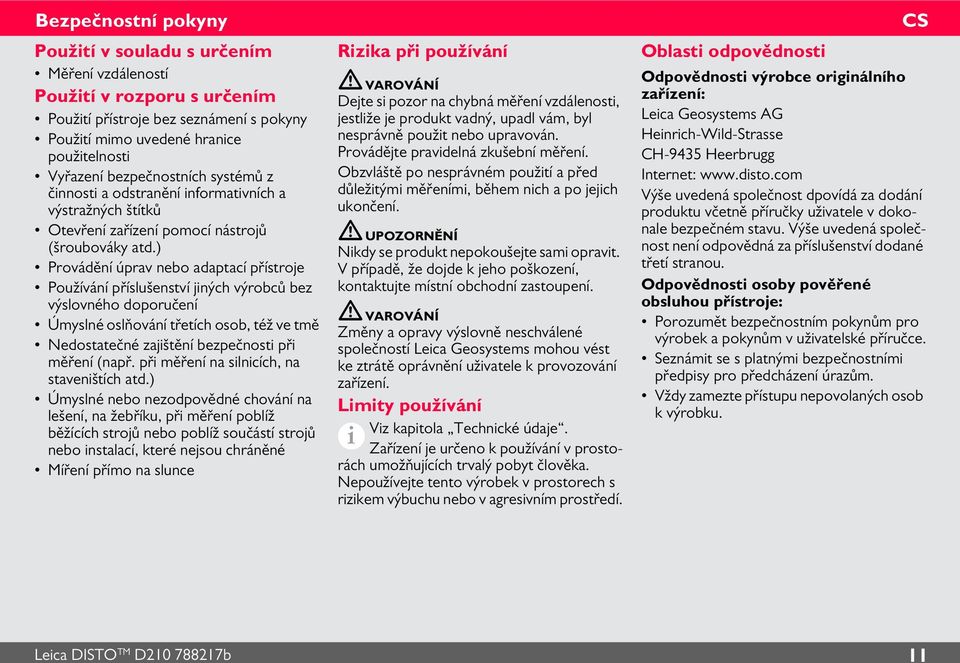 ) Provádění úprav nebo adaptací přístroje Používání příslušenství jiných výrobců bez výslovného doporučení Úmyslné oslňování třetích osob, též ve tmě Nedostatečné zajištění bezpečnosti při měření