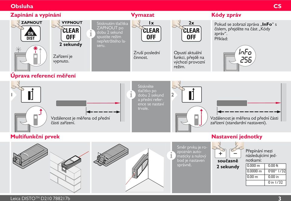 Příklad: i Stiskněte tlačítko po dobu sekund a přední reference se nastaví trvale. Multifunkční prvek Vzdálenost je měřena od přední části zařízení.
