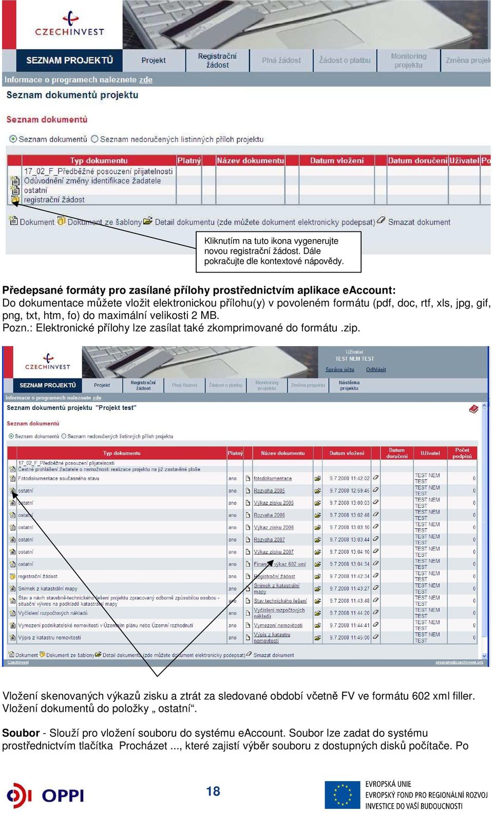 png, txt, htm, fo) do maximální velikosti 2 MB. Pozn.: Elektronické přílohy lze zasílat také zkomprimované do formátu.zip.