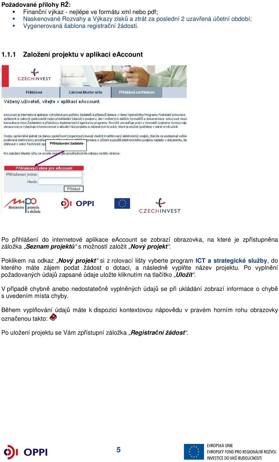 založit Nový projekt. Poklikem na odkaz Nový projekt si z rolovací lišty vyberte program ICT a strategické služby, do kterého máte zájem podat žádost o dotaci, a následně vyplňte název projektu.