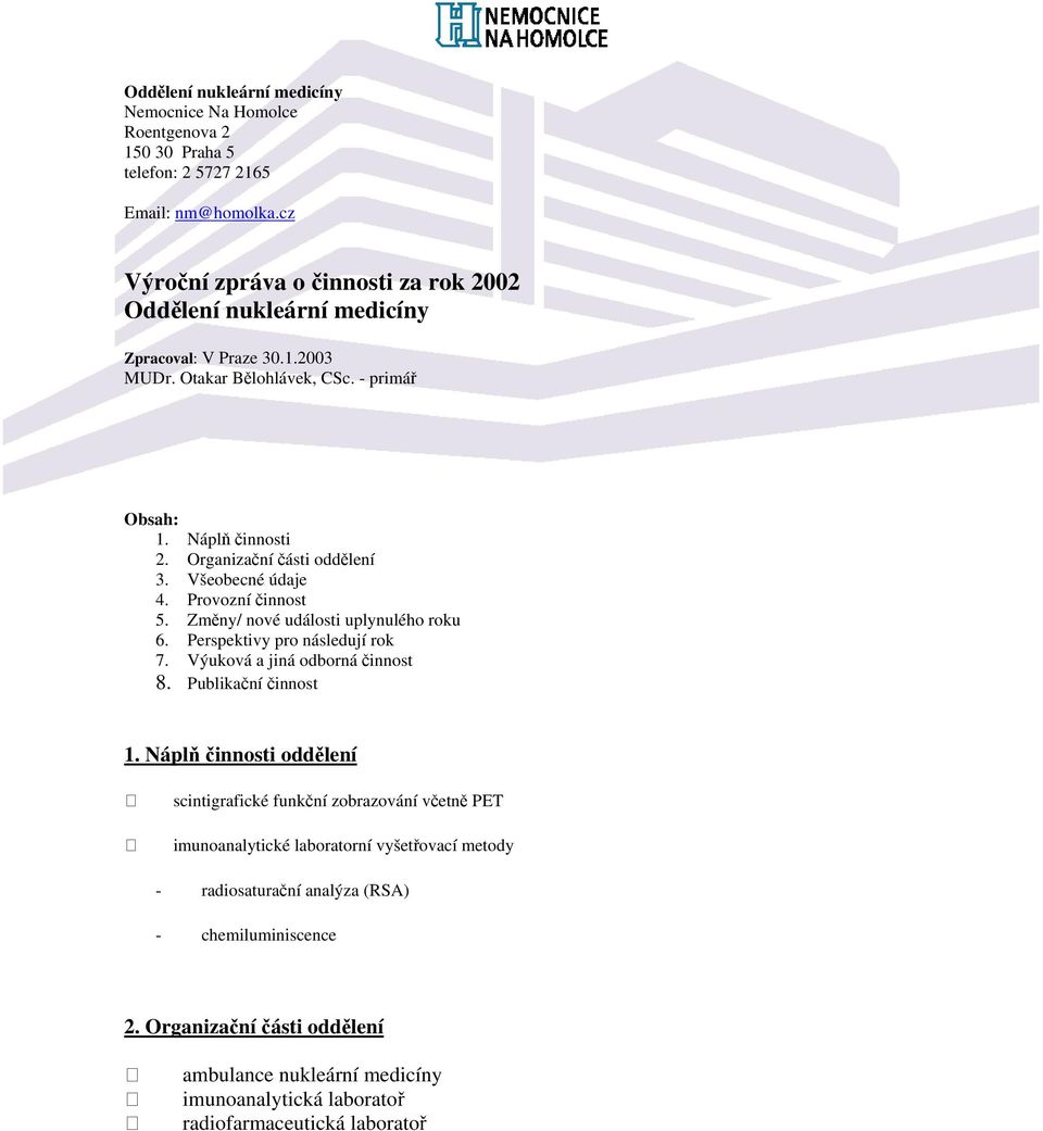 Všeobecné údaje 4. Provozní činnost 5. Změny/ nové události uplynulého roku 6. Perspektivy pro následují rok 7. Výuková a jiná odborná činnost 8. Publikační činnost 1.