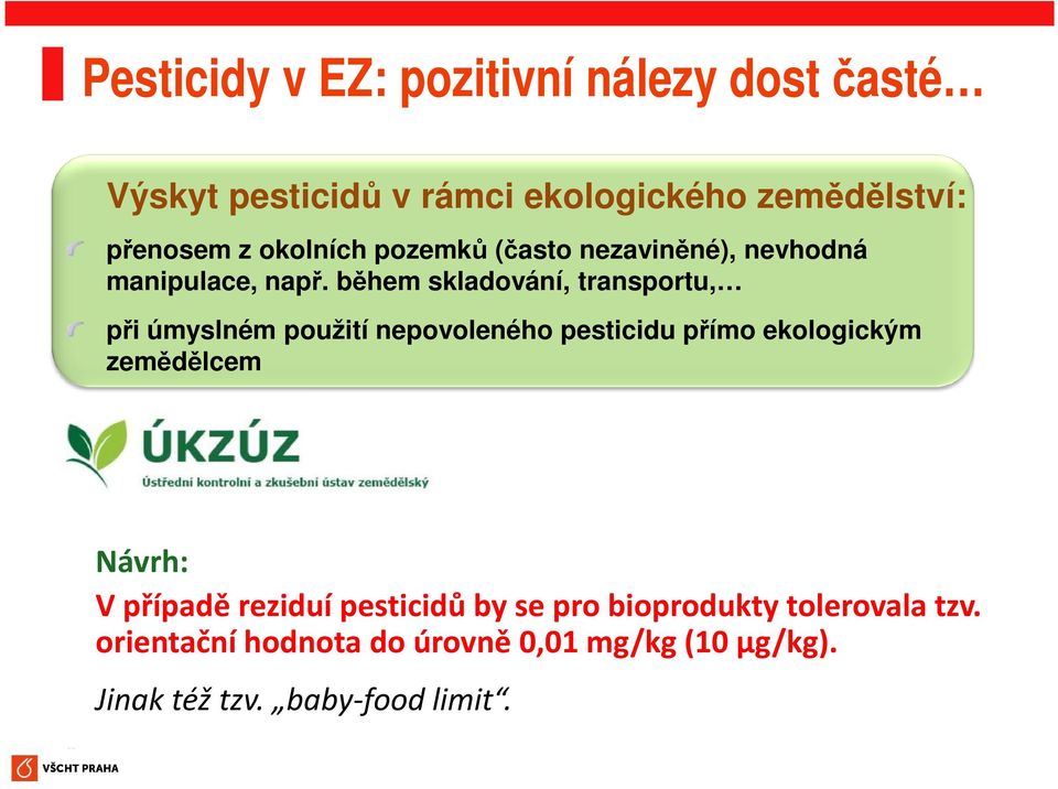 během skladování, transportu, při úmyslném použití nepovoleného pesticidu přímo ekologickým zemědělcem