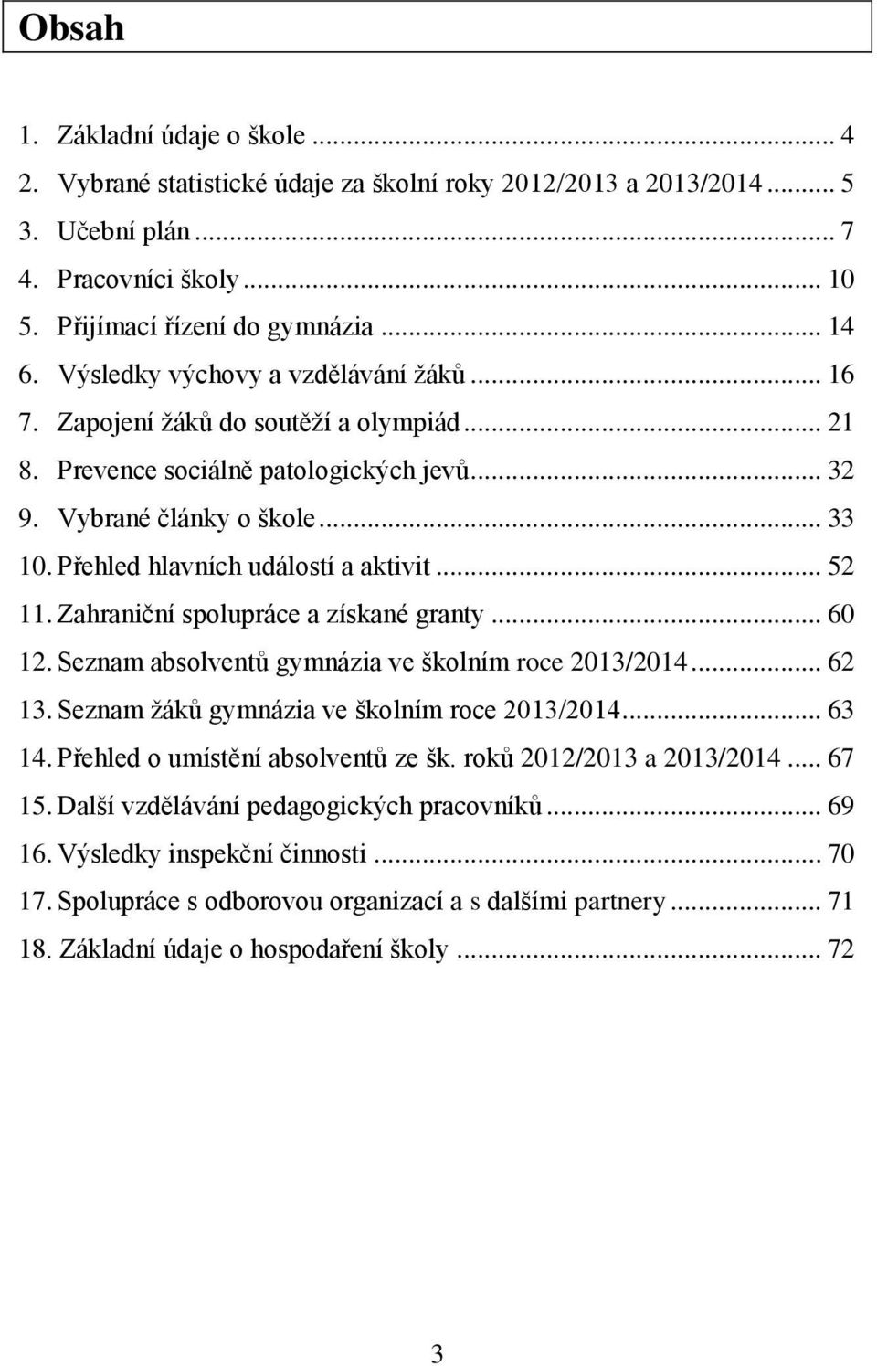 Přehled hlavních událostí a aktivit... 52 11. Zahraniční spolupráce a získané granty... 60 12. Seznam absolventů gymnázia ve školním roce 2013/2014... 62 13.