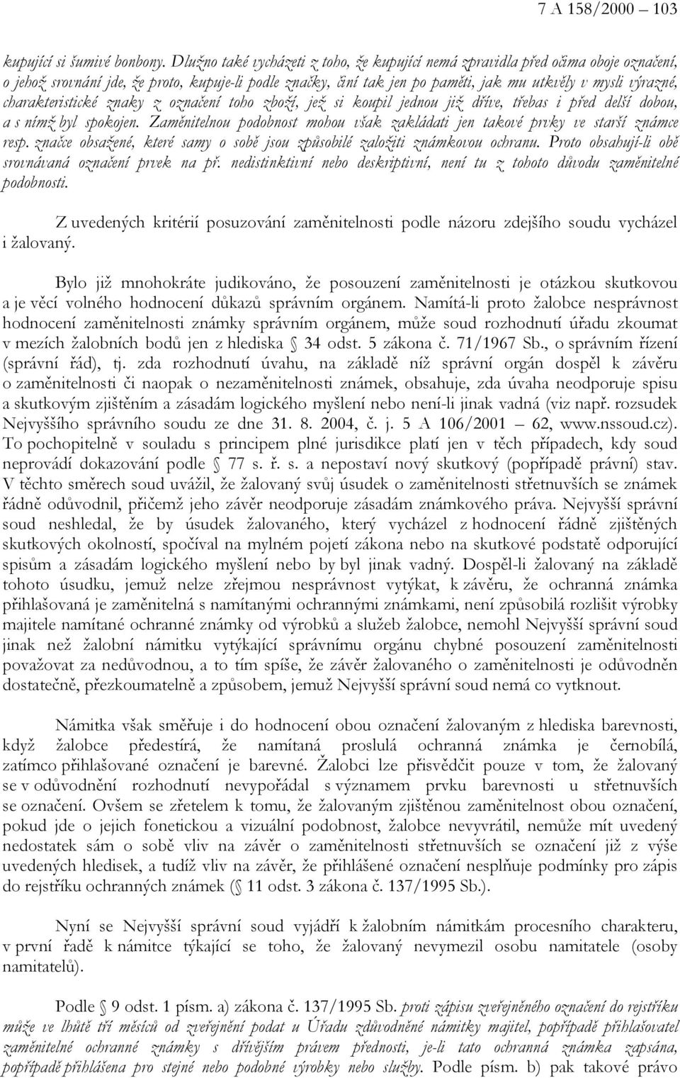 charakteristické znaky z označení toho zboží, jež si koupil jednou již dříve, třebas i před delší dobou, a s nímž byl spokojen.