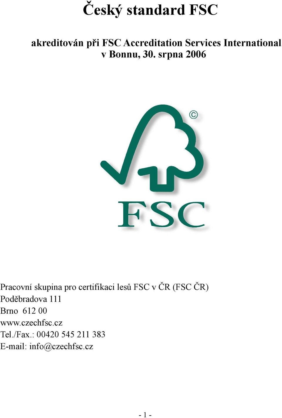 srpna 2006 Pracovní skupina pro certifikaci lesů FSC v ČR