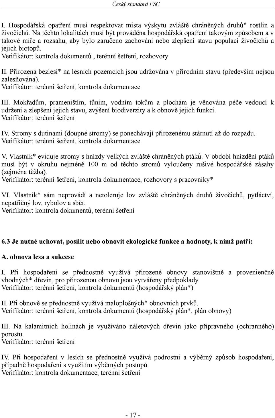 Verifikátor: kontrola dokumentů, terénní šetření, rozhovory II. Přirozená bezlesí* na lesních pozemcích jsou udržována v přírodním stavu (především nejsou zalesňována).