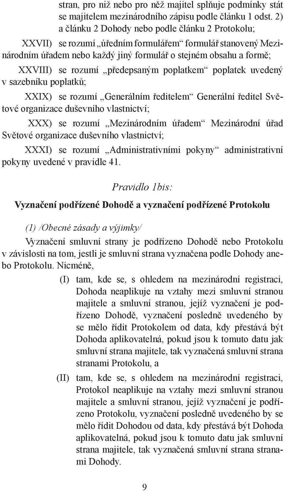 předepsaným poplatkem poplatek uvedený v sazebníku poplatků; XXIX) se rozumí Generálním ředitelem Generální ředitel Světové organizace duševního vlastnictví; XXX) se rozumí Mezinárodním úřadem