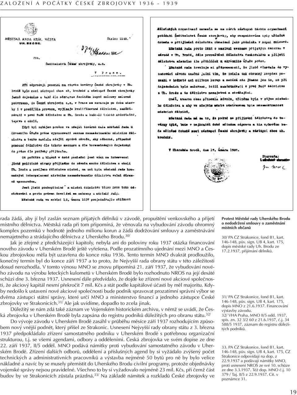 z Uherského Brodu. 30/ Jak je zfiejmé z pfiedcházející kapitoly, nebyla ani do poloviny roku 1937 otázka financování nového závodu v Uherském Brodû je tû vyfie ena.