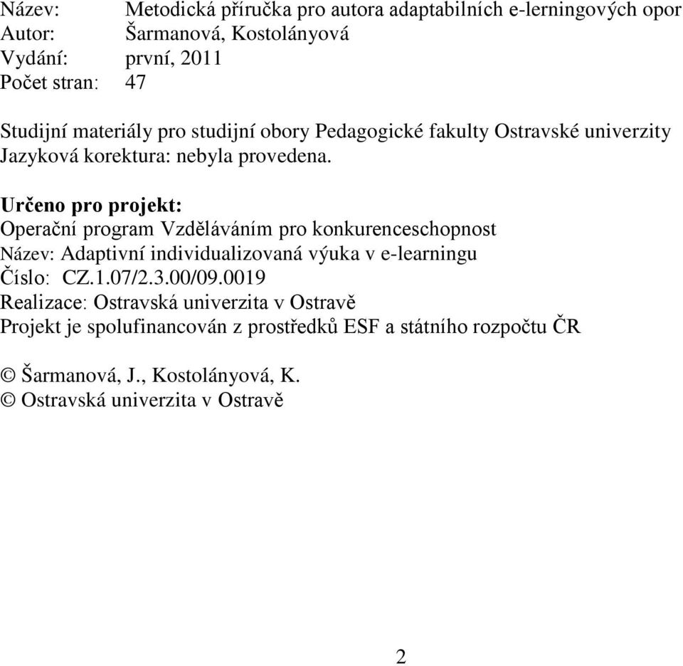 Určeno pro projekt: Operační program Vzděláváním pro konkurenceschopnost Název: Adaptivní individualizovaná výuka v e-learningu Číslo: CZ.1.07/2.3.