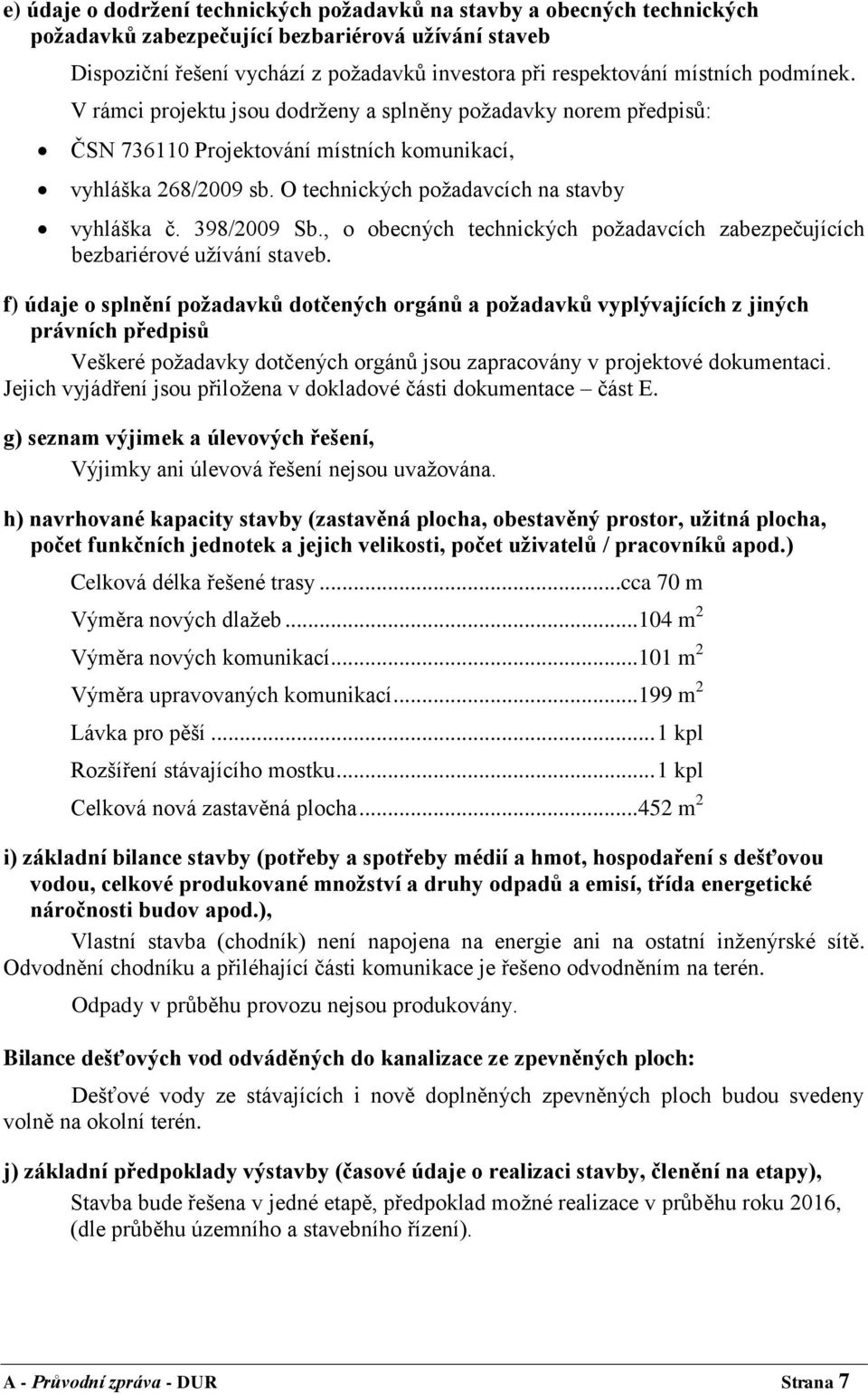 398/2009 Sb., o obecných technických poţadavcích zabezpečujících bezbariérové uţívání staveb.