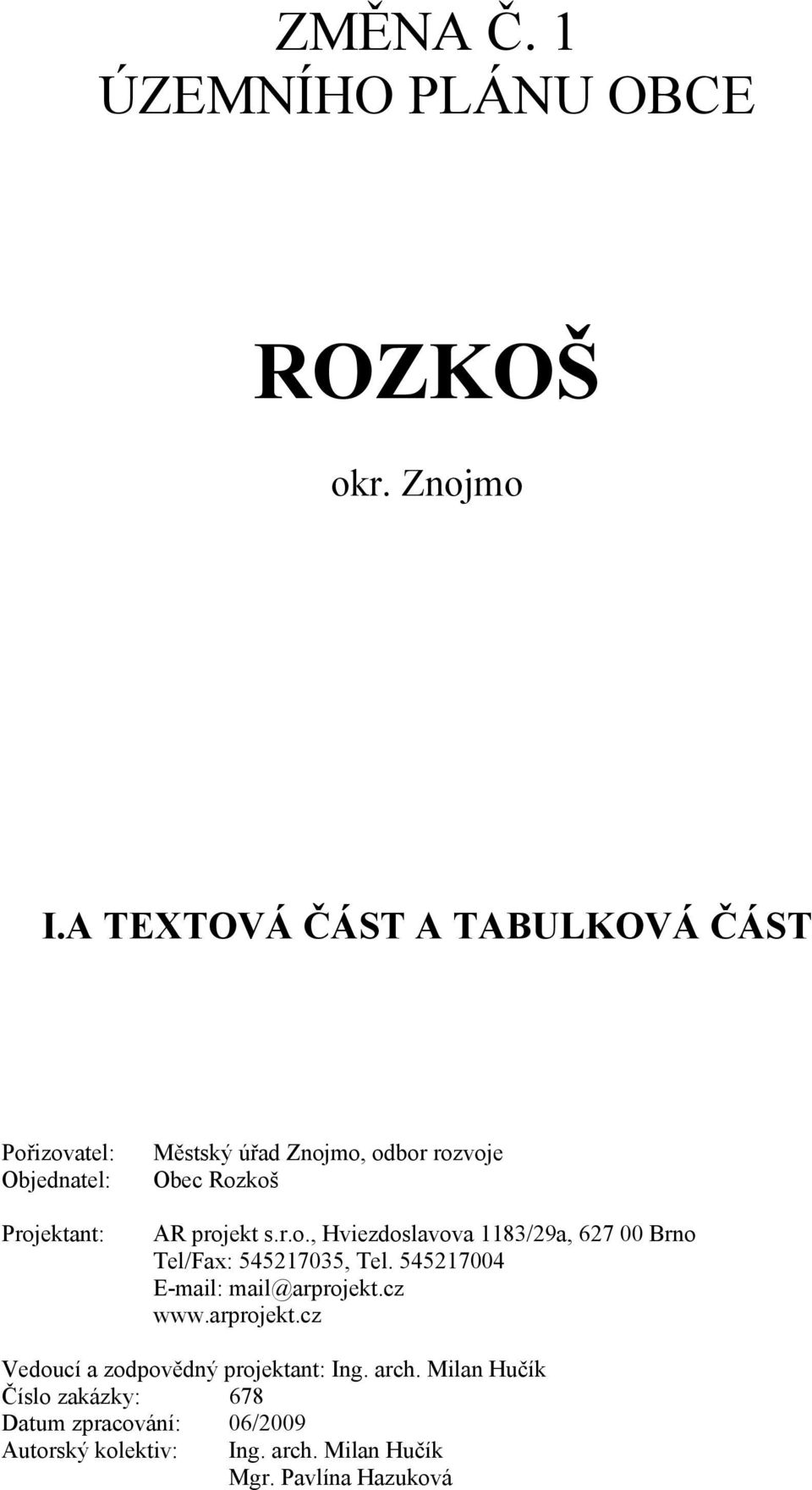 Rozkoš AR projekt s.r.o., Hviezdoslavova 1183/29a, 627 00 Brno Tel/Fax: 545217035, Tel. 545217004 www.