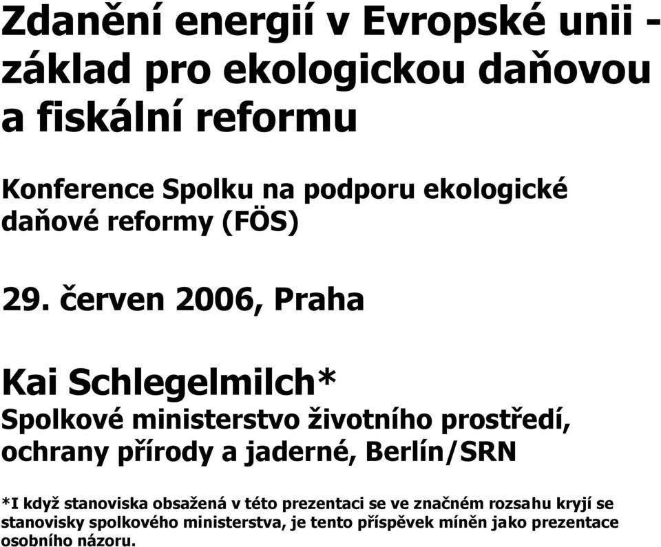 červen 2006, Praha Kai Schlegelmilch* Spolkové ministerstvo životního prostředí, ochrany přírody a jaderné,