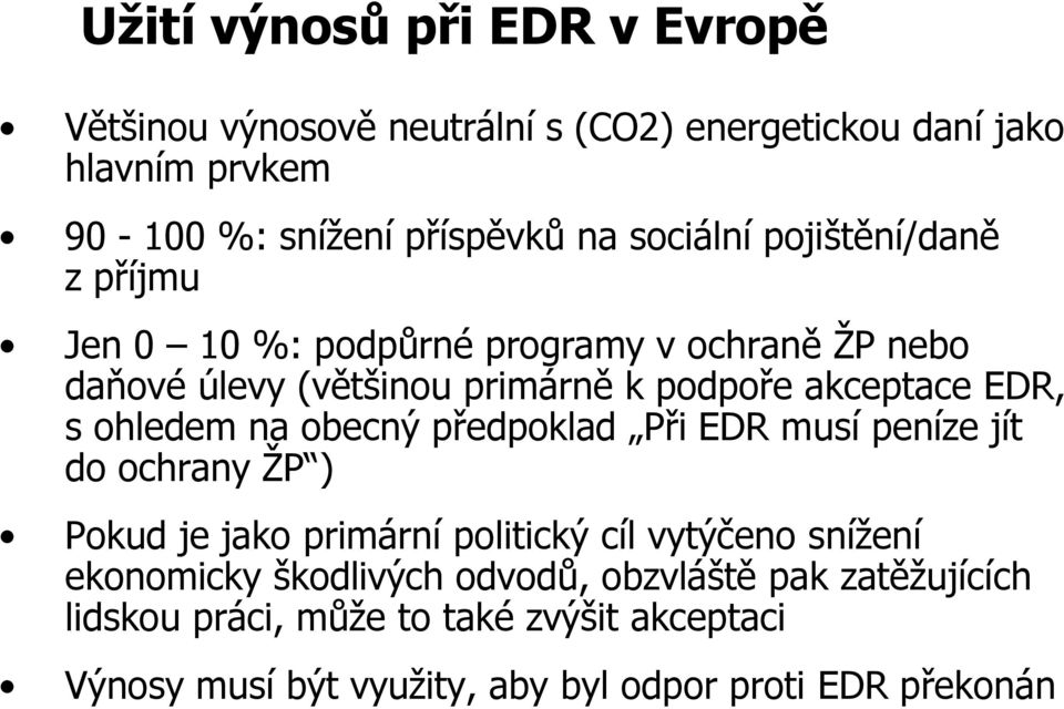 ohledem na obecný předpoklad Při EDR musí peníze jít do ochrany ŽP ) Pokud je jako primární politický cíl vytýčeno snížení ekonomicky