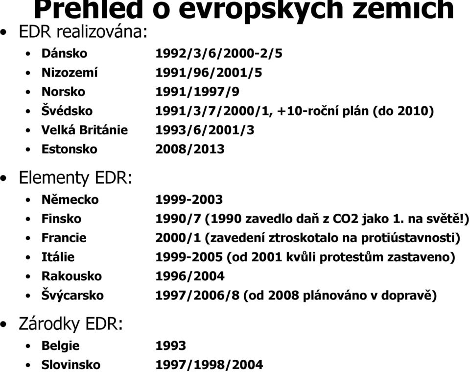 1990/7 (1990 zavedlo daň z CO2 jako 1. na světě!