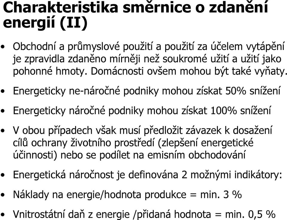 Energeticky ne-náročné podniky mohou získat 50% snížení Energeticky náročné podniky mohou získat 100% snížení V obou případech však musí předložit závazek k