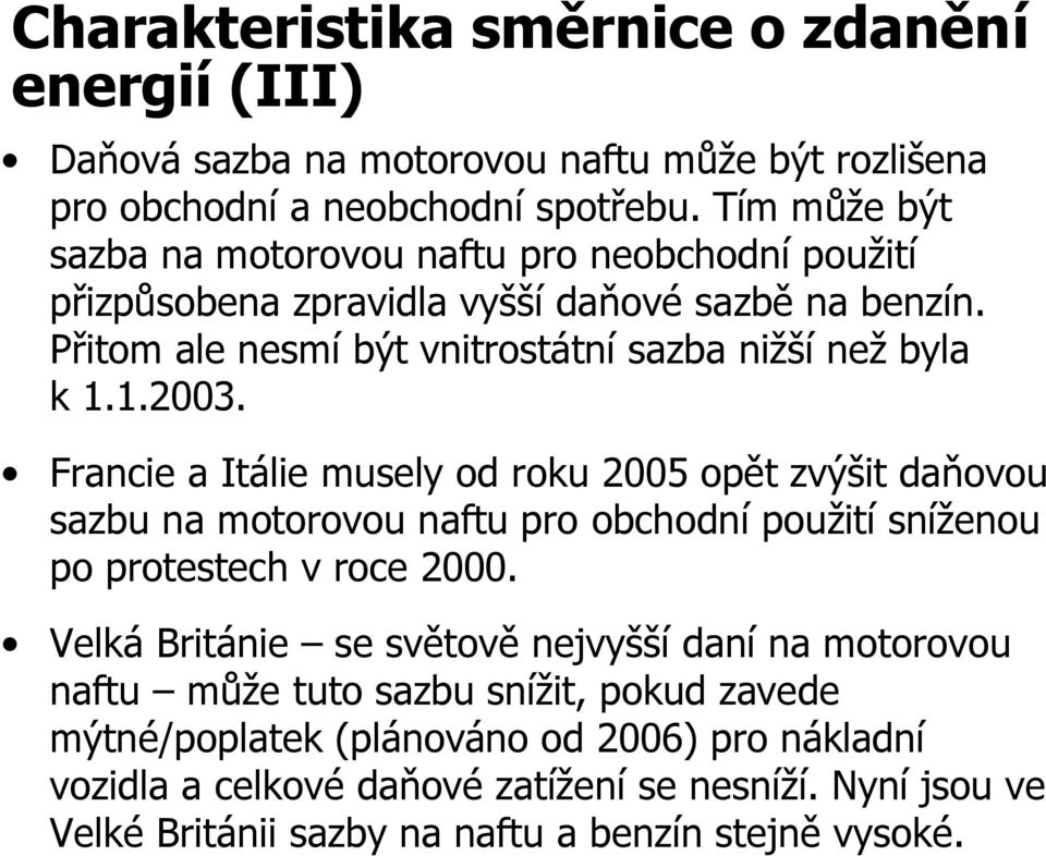 Francie a Itálie musely od roku 2005 opět zvýšit daňovou sazbu na motorovou naftu pro obchodní použití sníženou po protestech v roce 2000.