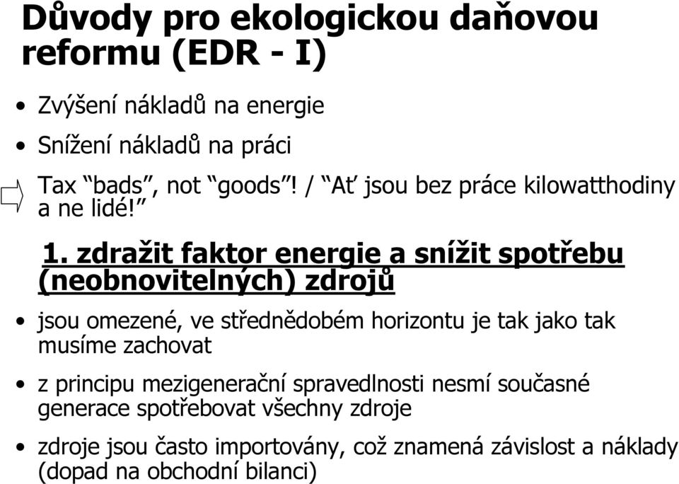 1. zdražit faktor energie a snížit spotřebu (neobnovitelných) zdrojů jsou omezené, ve střednědobém horizontu je tak jako