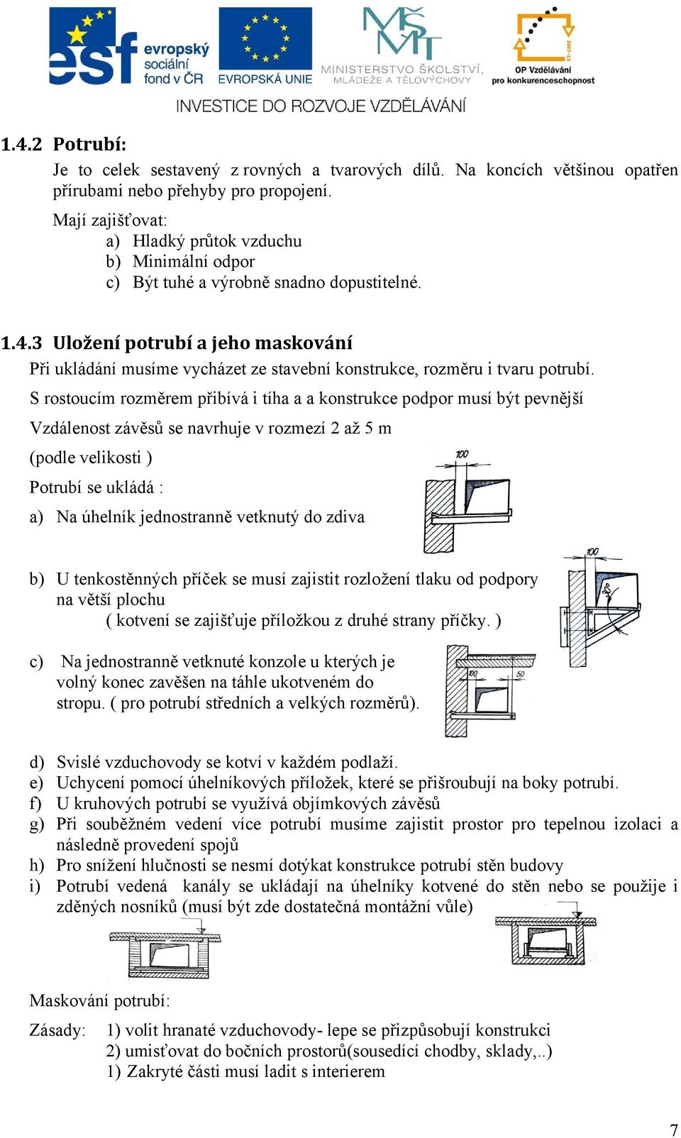 3 Uložení potrubí a jeho maskování Při ukládání musíme vycházet ze stavební konstrukce, rozměru i tvaru potrubí.