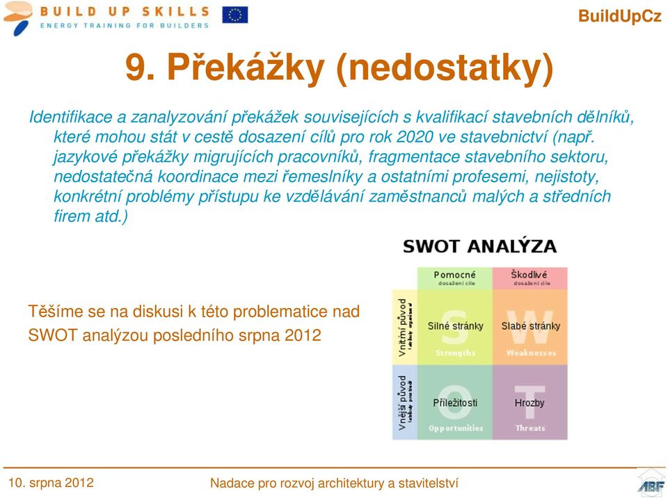 jazykové překážky migrujících pracovníků, fragmentace stavebního sektoru, nedostatečná koordinace mezi řemeslníky a