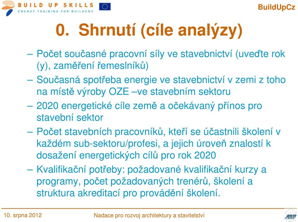 stavebních pracovníků, kteří se účastnili školení v každém sub-sektoru/profesi, a jejich úroveň znalostí k dosažení energetických cílů pro rok