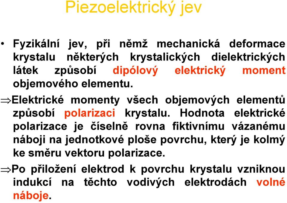 Elektrické momenty všech objemových elementů způsobí polarizaci krystalu.