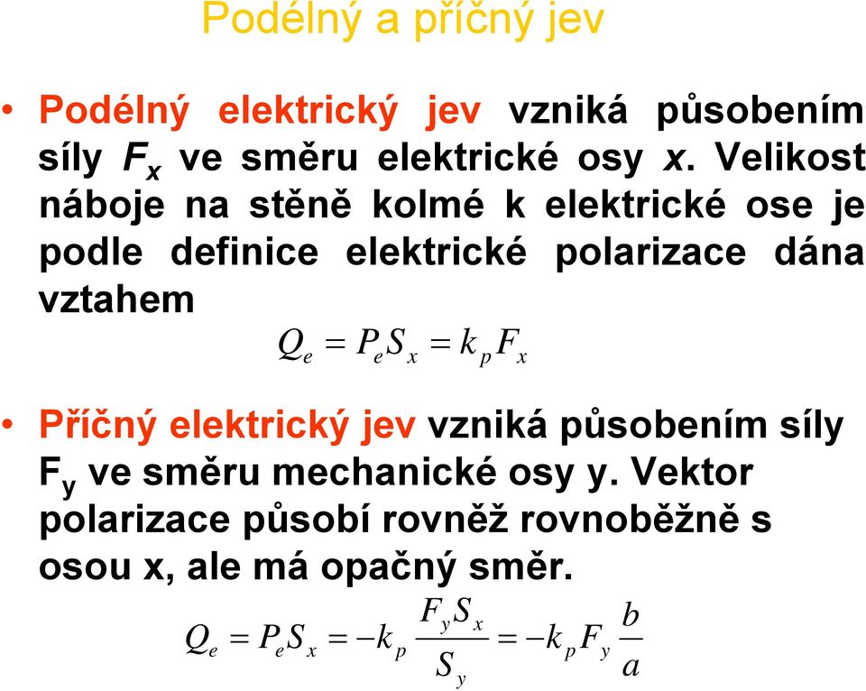 = P S = k F e e x Příčný elektrický jev vzniká působením síly F y ve směru mechanické osy y.