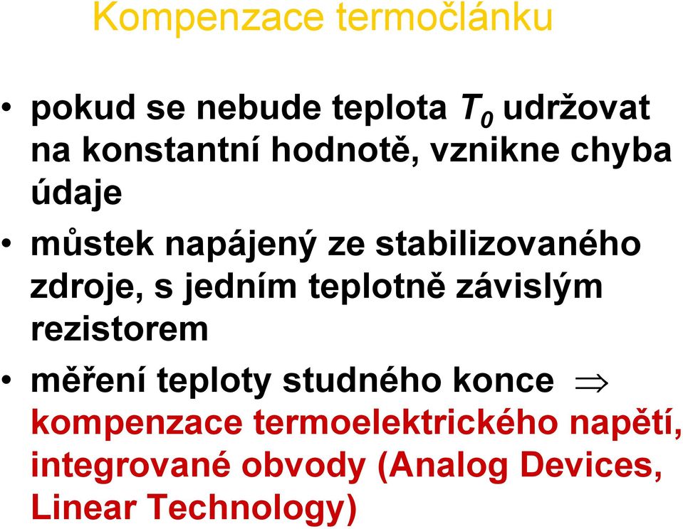 jedním teplotně závislým rezistorem měření teploty studného konce kompenzace