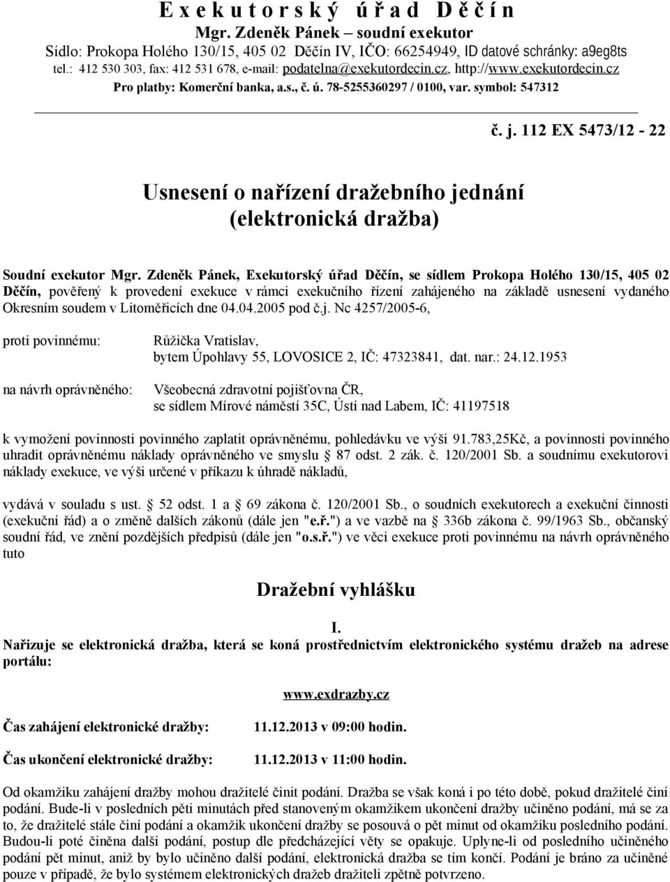 112 EX 5473/12-22 Usnesení o nařízení dražebního jednání (elektronická dražba) Soudní exekutor Mgr.