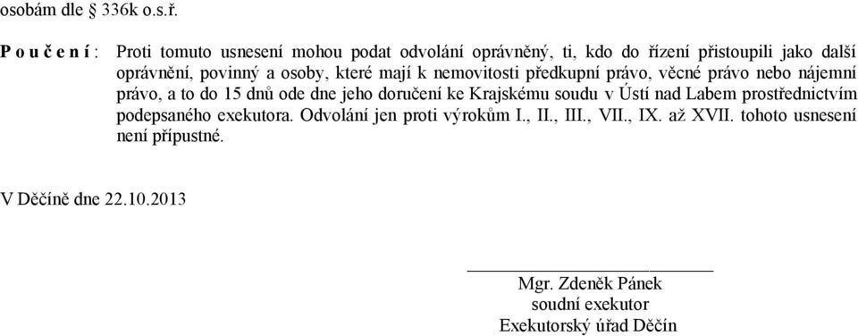 a osoby, které mají k nemovitosti předkupní právo, věcné právo nebo nájemní právo, a to do 15 dnů ode dne jeho doručení ke