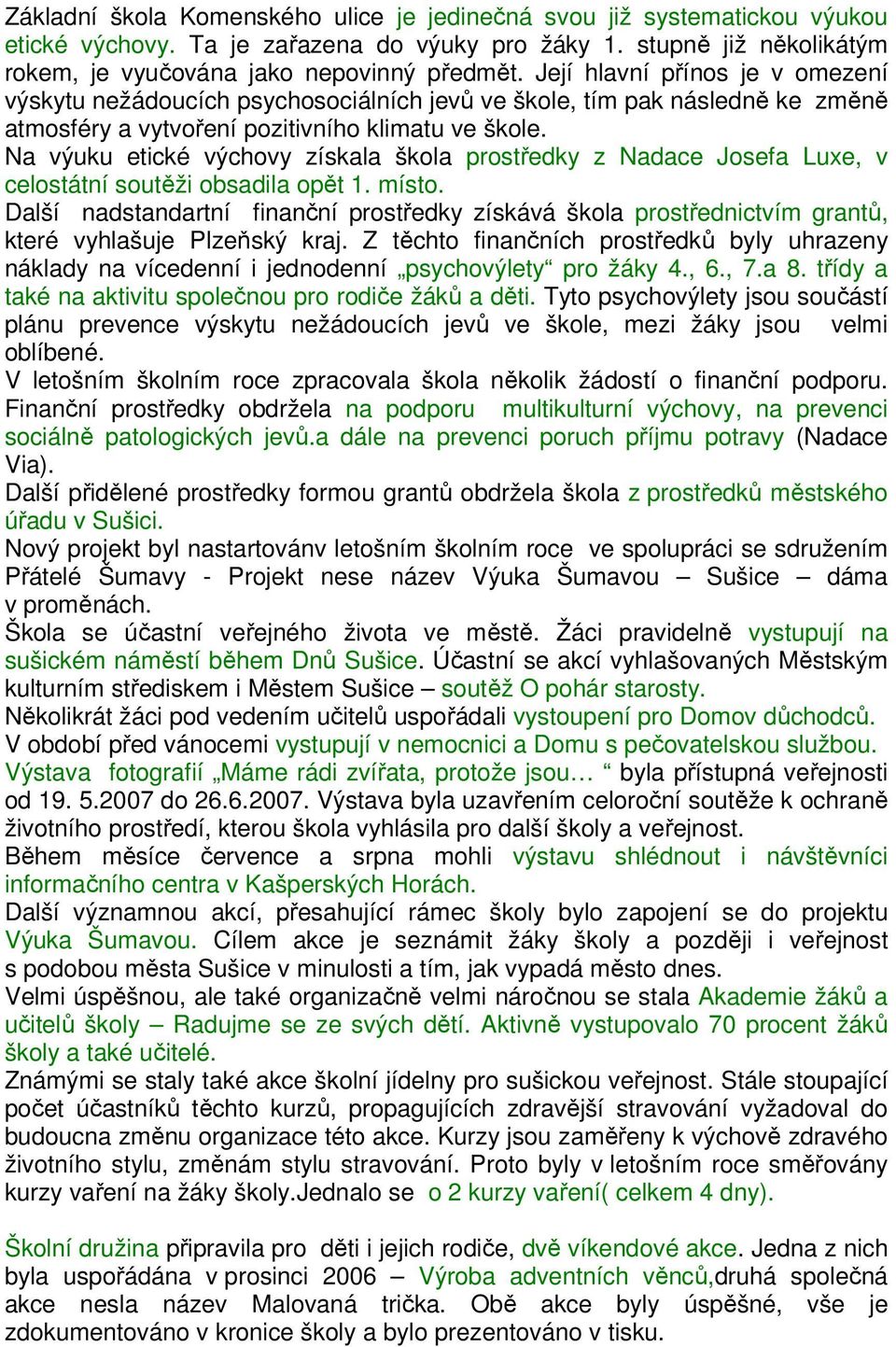 Na výuku etické výchovy získala škola prostředky z Nadace Josefa Luxe, v celostátní soutěži obsadila opět 1. místo.